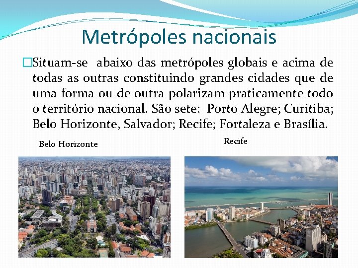 Metrópoles nacionais �Situam-se abaixo das metrópoles globais e acima de todas as outras constituindo