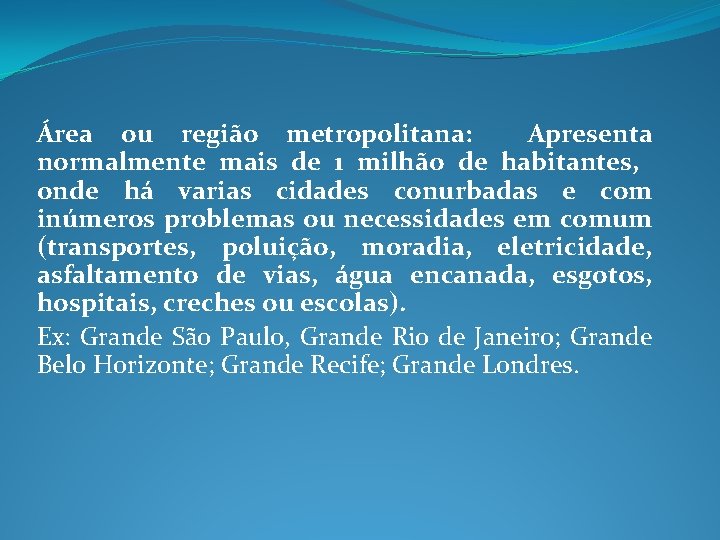 Área ou região metropolitana: Apresenta normalmente mais de 1 milhão de habitantes, onde há