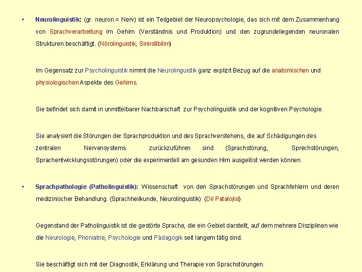  • Neurolinguistik: (gr. neuron = Nerv) ist ein Teilgebiet der Neuropsychologie, das sich