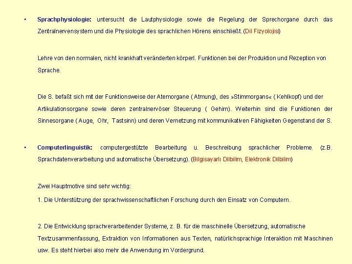  • Sprachphysiologie: untersucht die Lautphysiologie sowie die Regelung der Sprechorgane durch das Zentralnervensystem