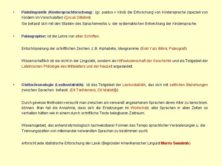  • Pädolinguistik (Kindersprachforschung): (gr. paidos = Kind) die Erforschung von Kindersprache (speziell von
