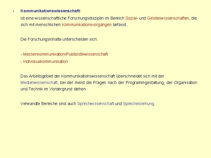  • Kommunikationswissenschaft: ist eine wissenschaftliche Forschungsdisziplin im Bereich Sozial- und Geisteswissenschaften, die sich