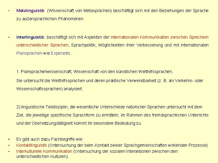  • Metalinguistik (Wissenschaft von Metasprachen) beschäftigt sich mit den Beziehungen der Sprache zu