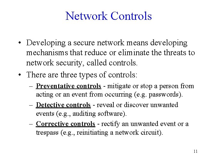 Network Controls • Developing a secure network means developing mechanisms that reduce or eliminate