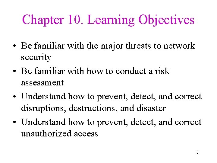 Chapter 10. Learning Objectives • Be familiar with the major threats to network security