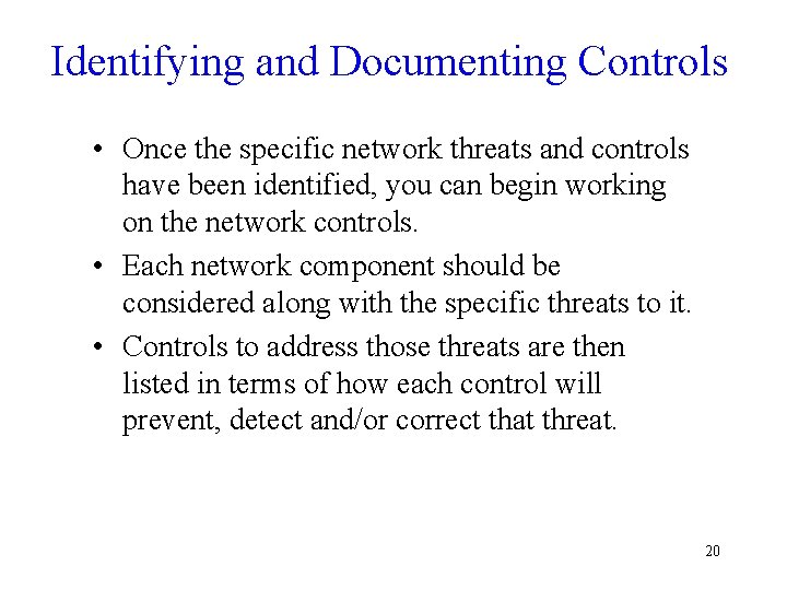 Identifying and Documenting Controls • Once the specific network threats and controls have been