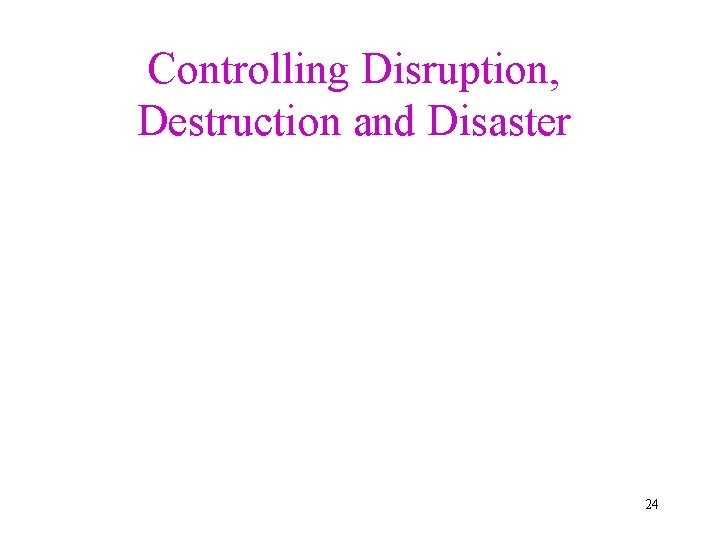 Controlling Disruption, Destruction and Disaster 24 