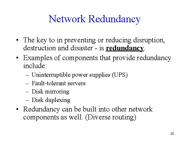 Network Redundancy • The key to in preventing or reducing disruption, destruction and disaster