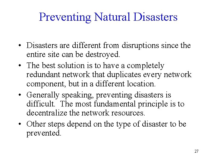 Preventing Natural Disasters • Disasters are different from disruptions since the entire site can