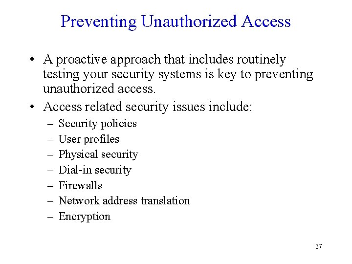 Preventing Unauthorized Access • A proactive approach that includes routinely testing your security systems