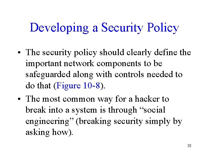 Developing a Security Policy • The security policy should clearly define the important network