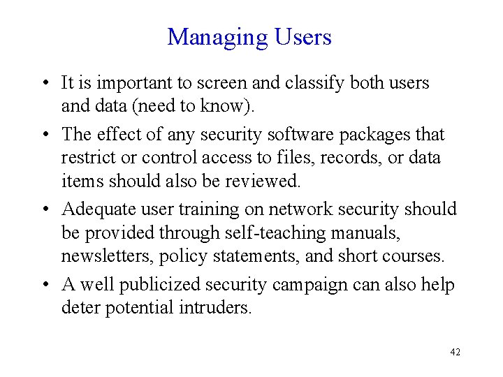 Managing Users • It is important to screen and classify both users and data