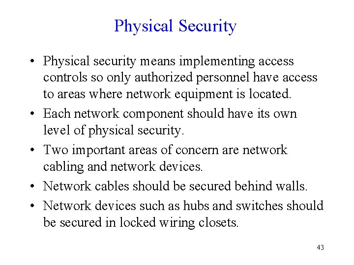 Physical Security • Physical security means implementing access controls so only authorized personnel have