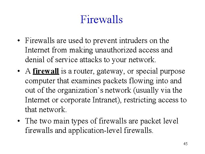 Firewalls • Firewalls are used to prevent intruders on the Internet from making unauthorized