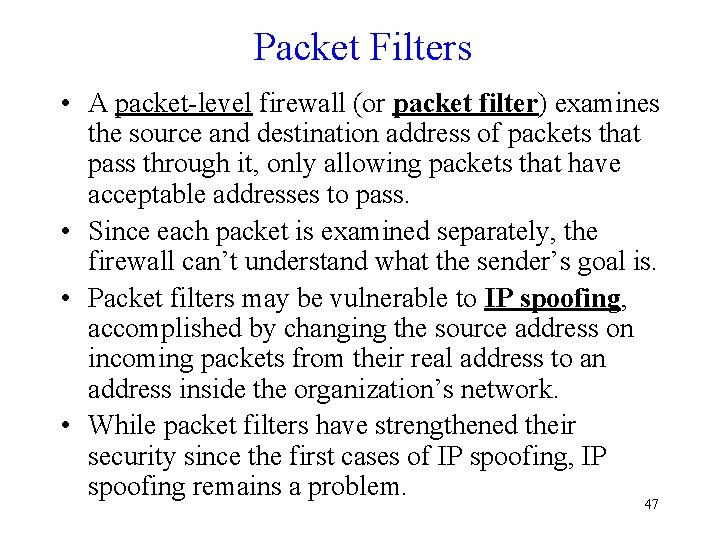 Packet Filters • A packet-level firewall (or packet filter) examines the source and destination