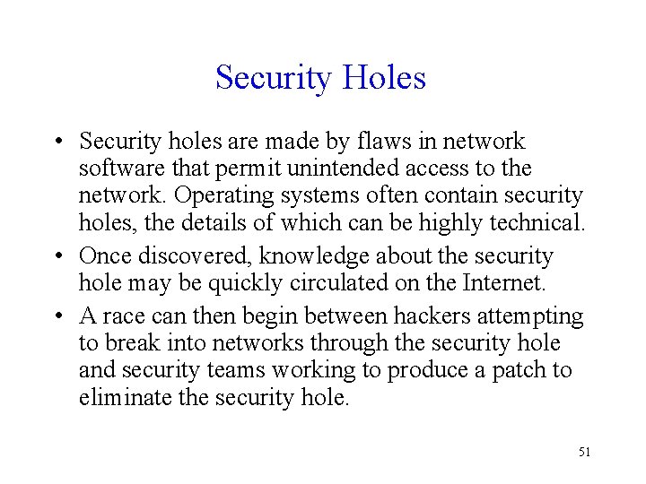 Security Holes • Security holes are made by flaws in network software that permit