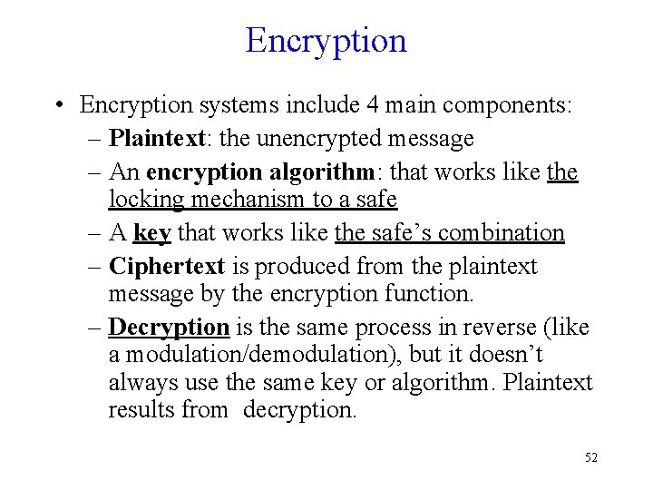 Encryption • Encryption systems include 4 main components: – Plaintext: the unencrypted message –