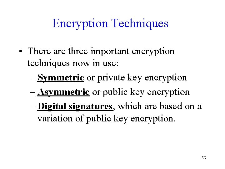 Encryption Techniques • There are three important encryption techniques now in use: – Symmetric