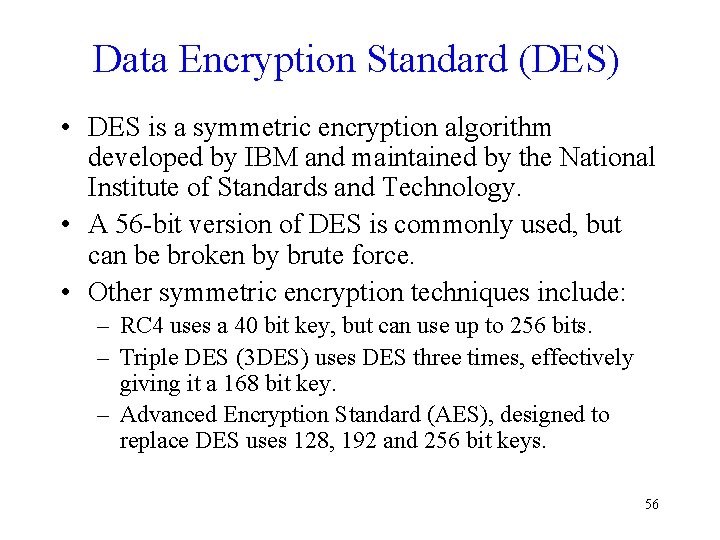 Data Encryption Standard (DES) • DES is a symmetric encryption algorithm developed by IBM