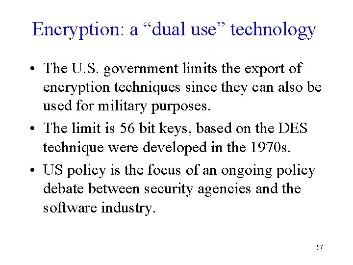 Encryption: a “dual use” technology • The U. S. government limits the export of