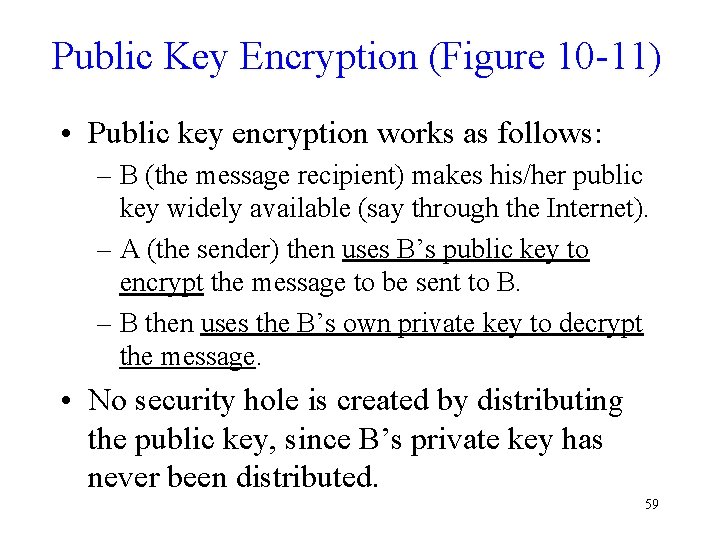 Public Key Encryption (Figure 10 -11) • Public key encryption works as follows: –