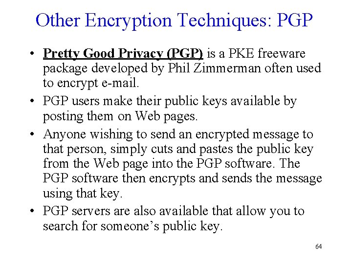 Other Encryption Techniques: PGP • Pretty Good Privacy (PGP) is a PKE freeware package