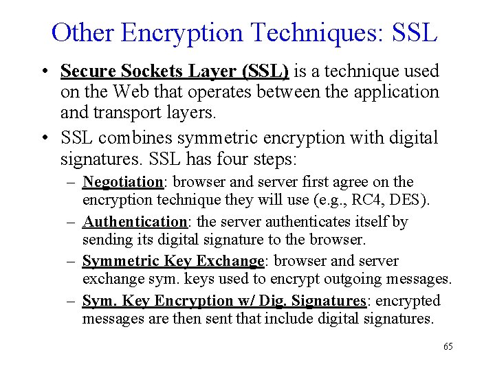 Other Encryption Techniques: SSL • Secure Sockets Layer (SSL) is a technique used on