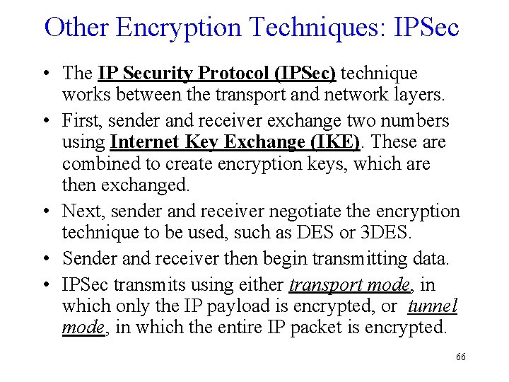 Other Encryption Techniques: IPSec • The IP Security Protocol (IPSec) technique works between the