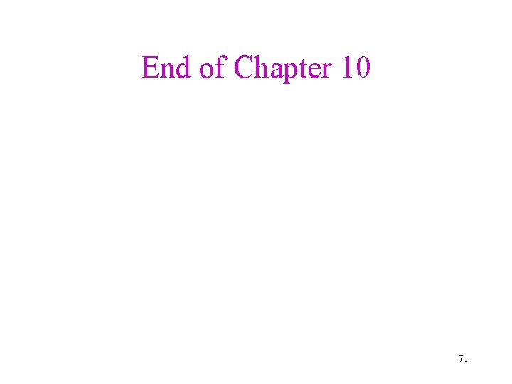 End of Chapter 10 71 