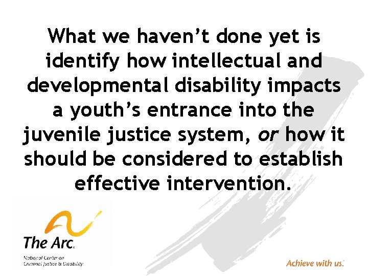 What we haven’t done yet is identify how intellectual and developmental disability impacts a