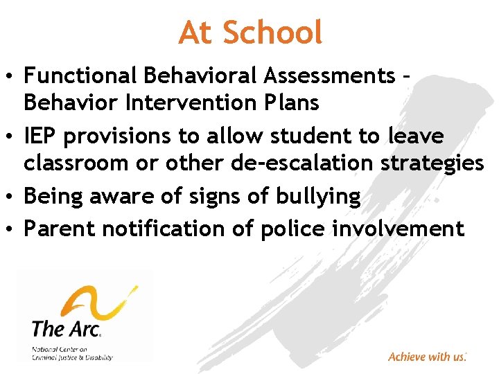 At School • Functional Behavioral Assessments – Behavior Intervention Plans • IEP provisions to