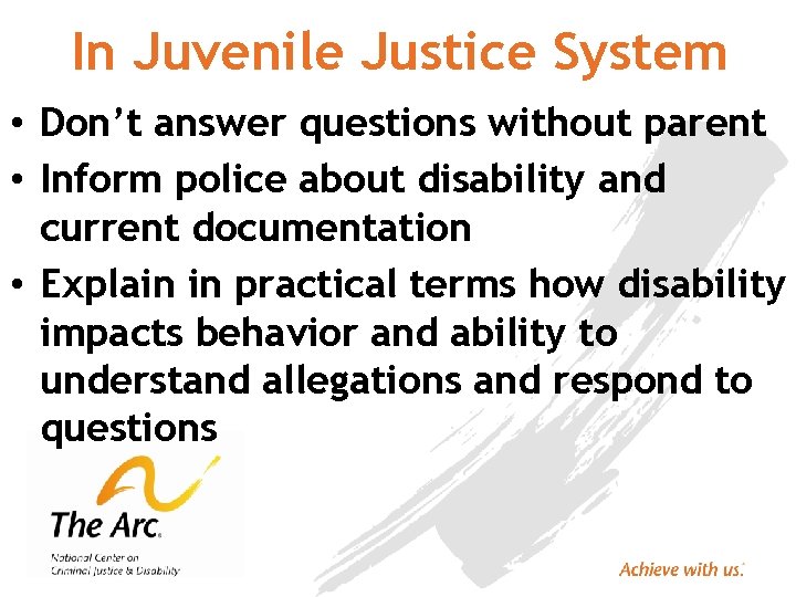 In Juvenile Justice System • Don’t answer questions without parent • Inform police about