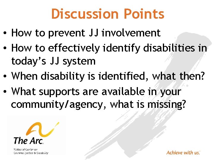 Discussion Points • How to prevent JJ involvement • How to effectively identify disabilities