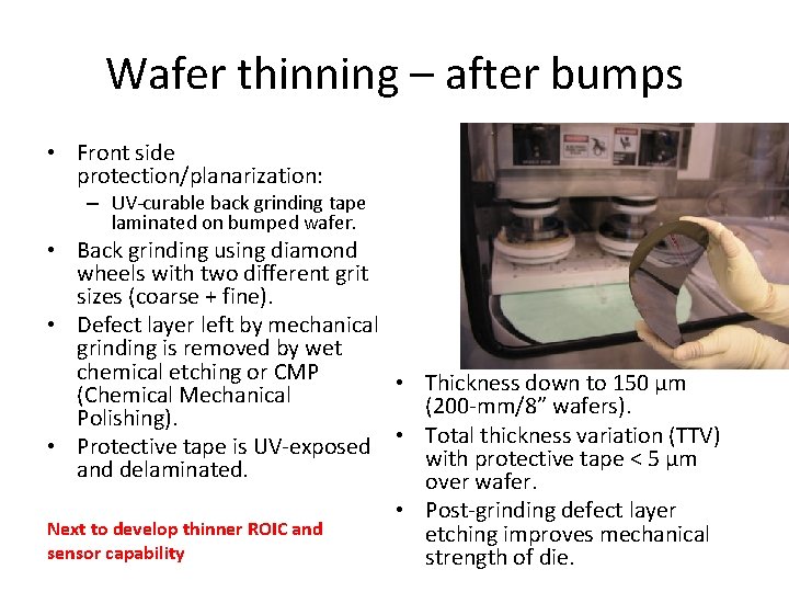 Wafer thinning – after bumps • Front side protection/planarization: – UV-curable back grinding tape