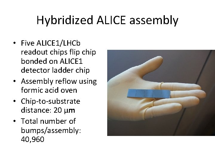 Hybridized ALICE assembly • Five ALICE 1/LHCb readout chips flip chip bonded on ALICE