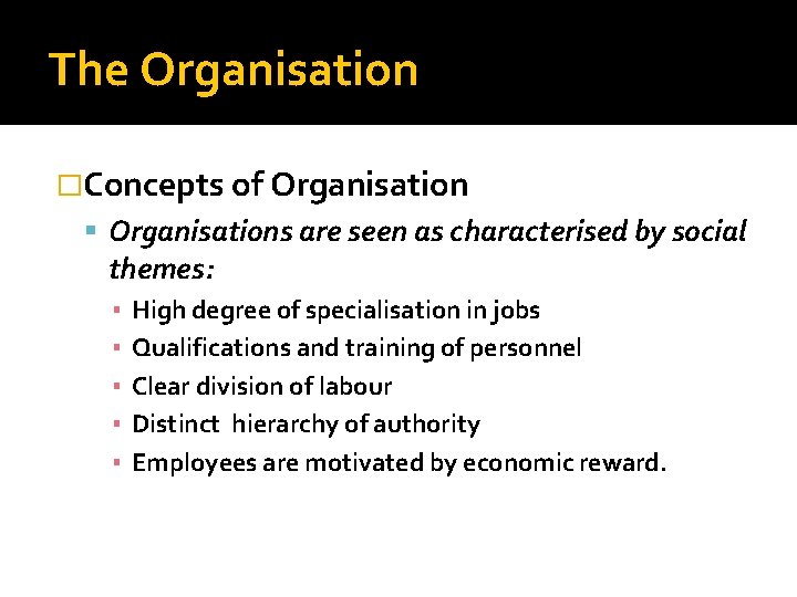 The Organisation �Concepts of Organisations are seen as characterised by social themes: ▪ ▪ The Organisation �Concepts of Organisations are seen as characterised by social themes: ▪ ▪