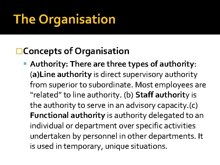 The Organisation �Concepts of Organisation Authority: There are three types of authority: (a)Line authority The Organisation �Concepts of Organisation Authority: There are three types of authority: (a)Line authority