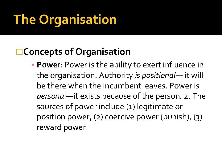 The Organisation �Concepts of Organisation ▪ Power: Power is the ability to exert influence The Organisation �Concepts of Organisation ▪ Power: Power is the ability to exert influence