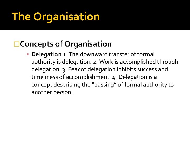 The Organisation �Concepts of Organisation ▪ Delegation 1. The downward transfer of formal authority The Organisation �Concepts of Organisation ▪ Delegation 1. The downward transfer of formal authority