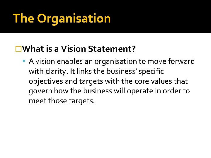 The Organisation �What is a Vision Statement? A vision enables an organisation to move The Organisation �What is a Vision Statement? A vision enables an organisation to move