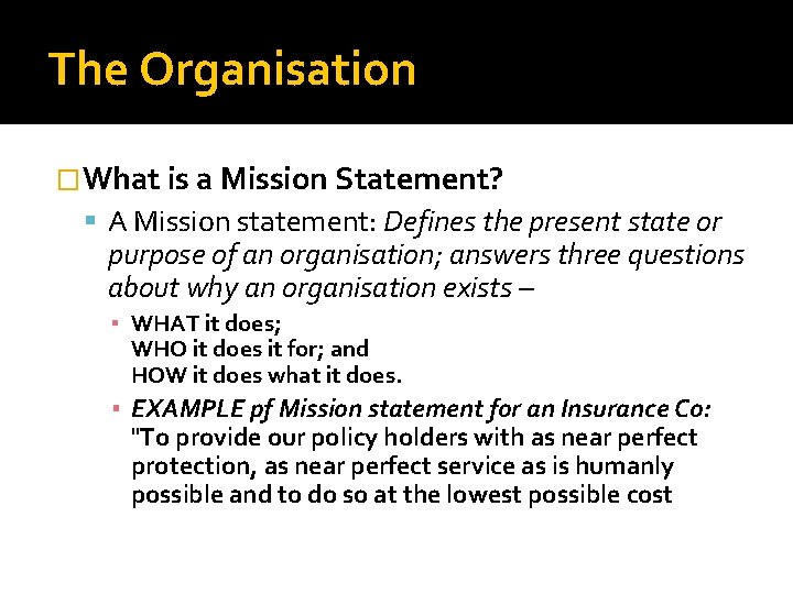 The Organisation �What is a Mission Statement? A Mission statement: Defines the present state The Organisation �What is a Mission Statement? A Mission statement: Defines the present state
