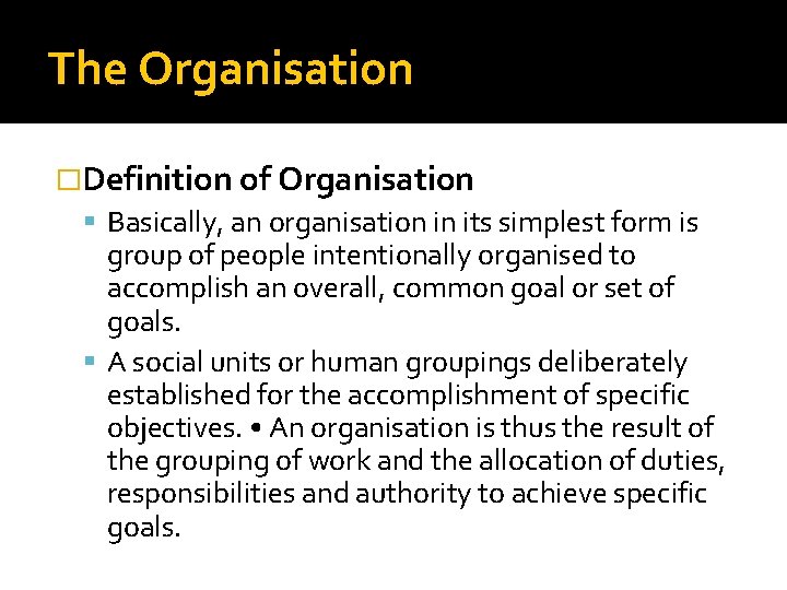 The Organisation �Definition of Organisation Basically, an organisation in its simplest form is group The Organisation �Definition of Organisation Basically, an organisation in its simplest form is group