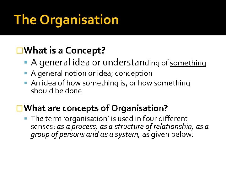 The Organisation �What is a Concept? A general idea or understanding of something A The Organisation �What is a Concept? A general idea or understanding of something A