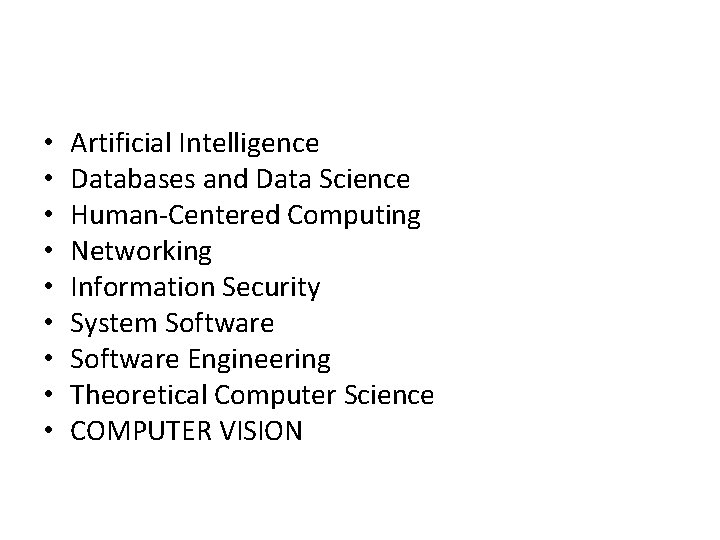 • • • Artificial Intelligence Databases and Data Science Human-Centered Computing Networking Information • • • Artificial Intelligence Databases and Data Science Human-Centered Computing Networking Information