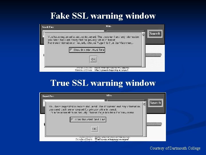 Fake SSL warning window True SSL warning window Courtesy of Dartmouth College 