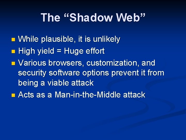 The “Shadow Web” While plausible, it is unlikely n High yield = Huge effort