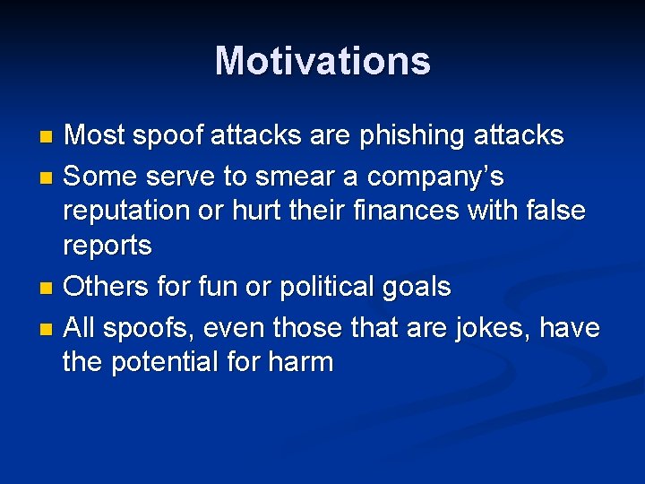 Motivations Most spoof attacks are phishing attacks n Some serve to smear a company’s