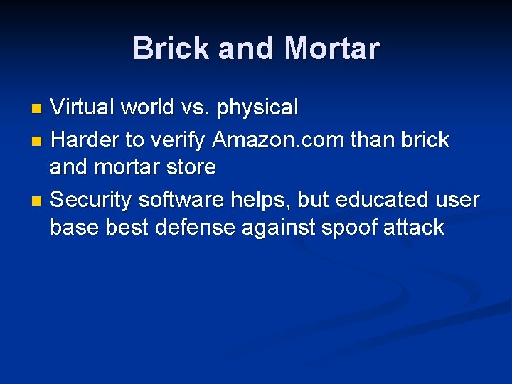 Brick and Mortar Virtual world vs. physical n Harder to verify Amazon. com than