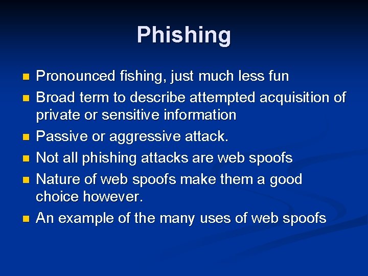 Phishing n n n Pronounced fishing, just much less fun Broad term to describe