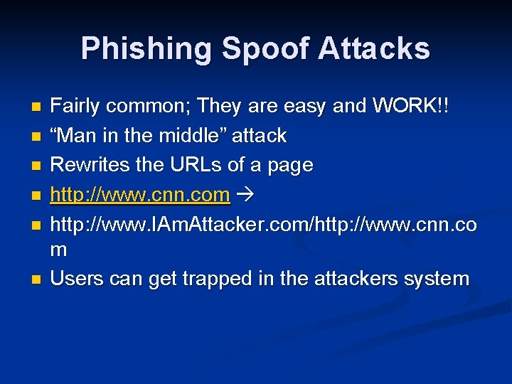Phishing Spoof Attacks n n n Fairly common; They are easy and WORK!! “Man